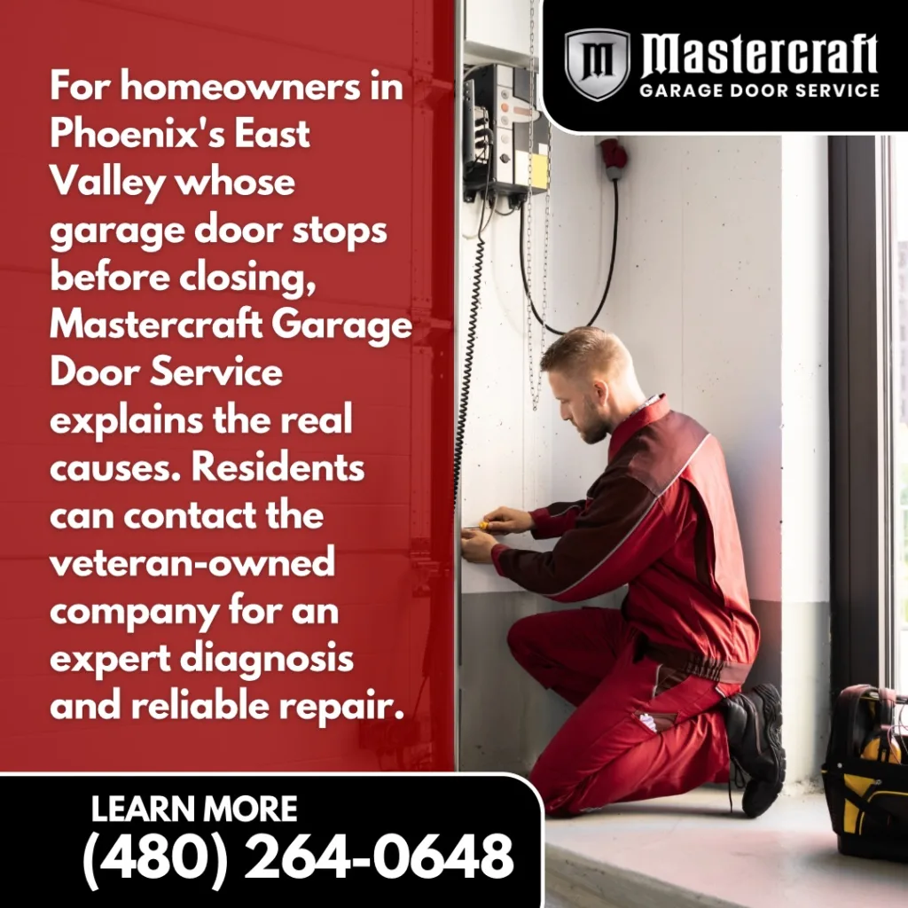 Mastercraft Garage Door Service explains causes of garage door stopping before closing in Phoenix East Valley.